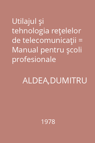 Utilajul şi tehnologia reţelelor de telecomunicaţii = Manual pentru şcoli profesionale