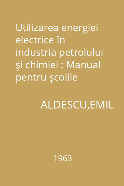 Utilizarea energiei electrice în industria petrolului şi chimiei : Manual pentru şcolile tehnice de maiştri