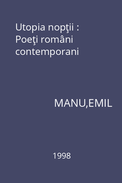 Utopia nopţii : Poeţi români contemporani