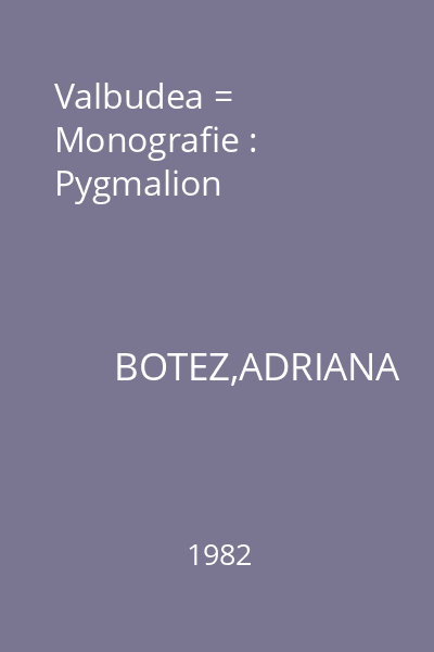 Valbudea = Monografie : Pygmalion