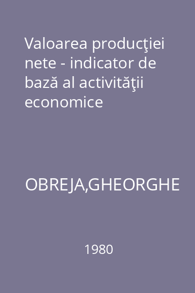 Valoarea producţiei nete - indicator de bază al activităţii economice