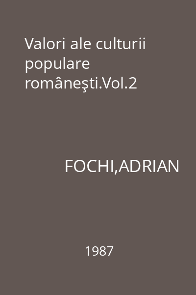 Valori ale culturii populare româneşti.Vol.2