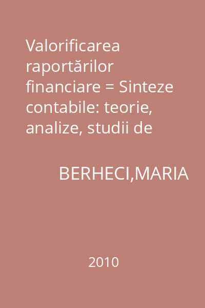 Valorificarea raportărilor financiare = Sinteze contabile: teorie, analize, studii de caz