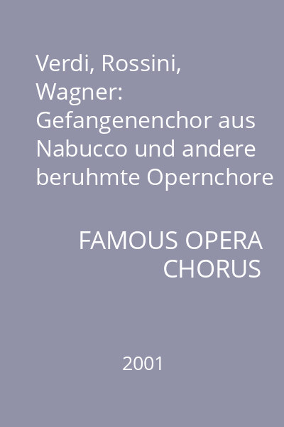 Verdi, Rossini, Wagner: Gefangenenchor aus Nabucco und andere beruhmte Opernchore / Famous Opera Chorus. CD 1: Donizetti, Rossini, Verdi Mascagni, Leoncavallo
CD 2: Wagner, Smetana, Borodin, Glinka : 2 CD Audio : muzica clasica
