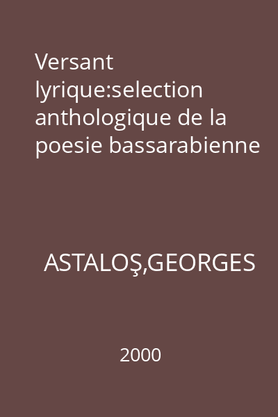 Versant lyrique:selection anthologique de la poesie bassarabienne