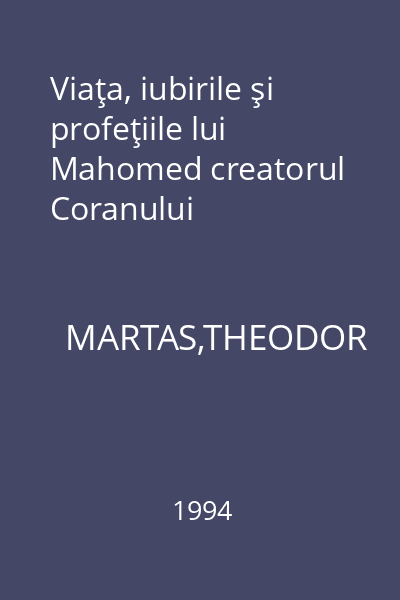 Viaţa, iubirile şi profeţiile lui Mahomed creatorul Coranului