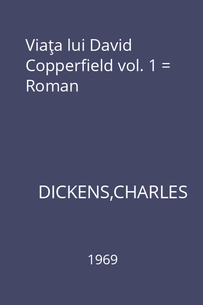 Viaţa lui David Copperfield vol. 1 = Roman
