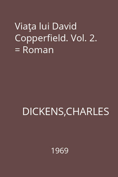 Viaţa lui David Copperfield. Vol. 2. = Roman