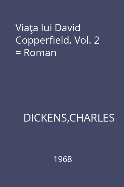 Viaţa lui David Copperfield. Vol. 2 = Roman