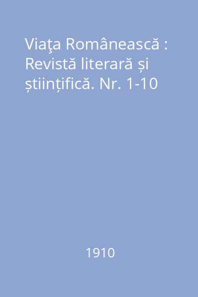 Viaţa Românească : Revistă literară și științifică. Nr. 1-10