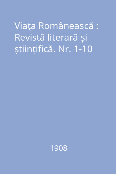 Viaţa Românească : Revistă literară și științifică. Nr. 1-10