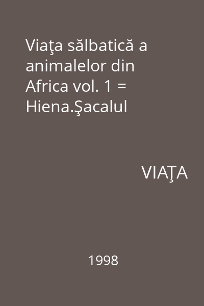 Viaţa sălbatică a animalelor din Africa vol. 1 = Hiena.Şacalul