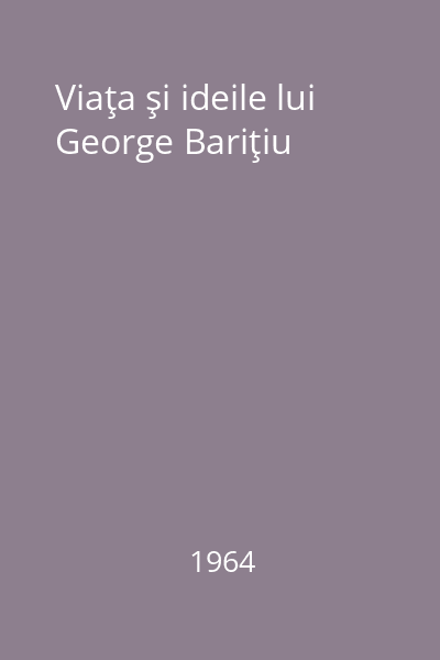Viaţa şi ideile lui George Bariţiu