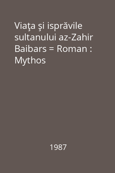 Viaţa şi isprăvile sultanului az-Zahir Baibars = Roman : Mythos
