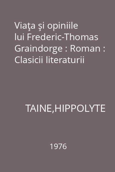 Viaţa şi opiniile lui Frederic-Thomas Graindorge : Roman : Clasicii literaturii