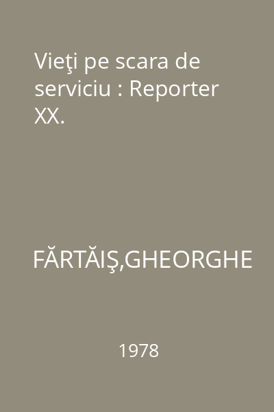 Vieţi pe scara de serviciu : Reporter XX.