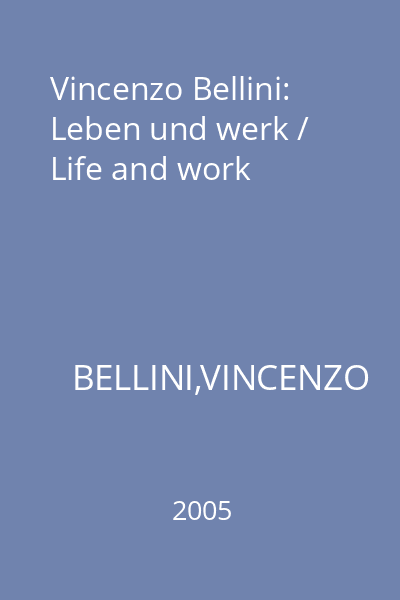 Vincenzo Bellini: Leben und werk / Life and work