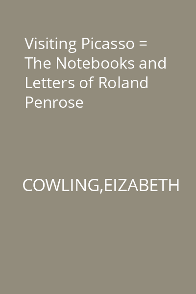 Visiting Picasso = The Notebooks and Letters of Roland Penrose