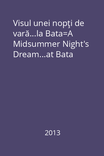 Visul unei nopţi de vară...la Bata=A Midsummer Night's Dream...at Bata