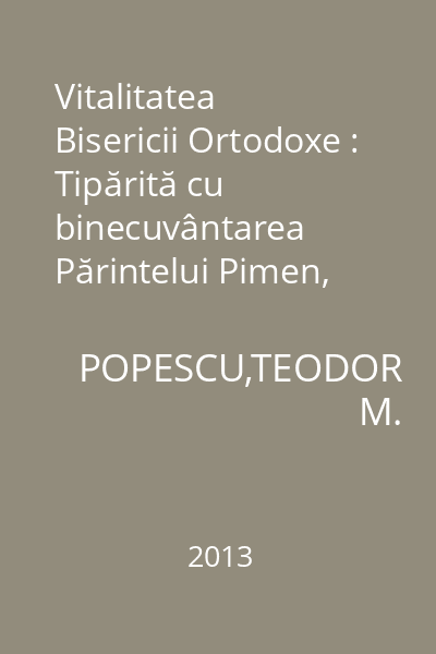Vitalitatea Bisericii Ortodoxe : Tipărită cu binecuvântarea Părintelui Pimen, Arhiepiscop al Sucevei şi Rădăuţilor