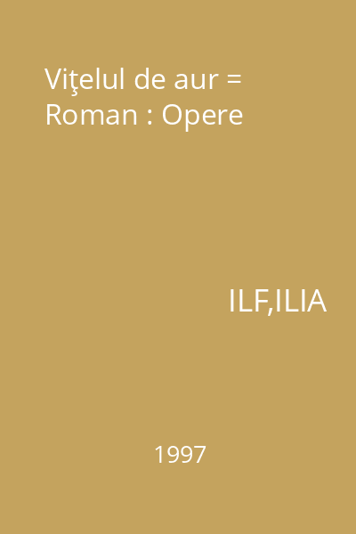 Viţelul de aur = Roman : Opere