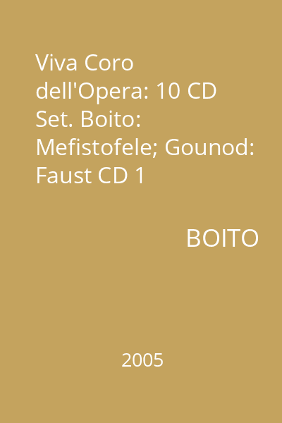Viva Coro dell'Opera: 10 CD Set. Boito: Mefistofele; Gounod: Faust CD 1