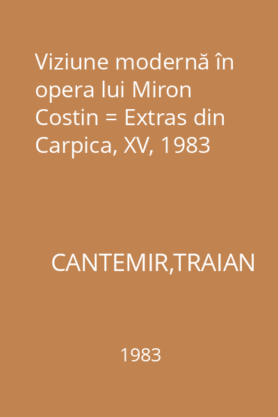 Viziune modernă în opera lui Miron Costin = Extras din Carpica, XV, 1983