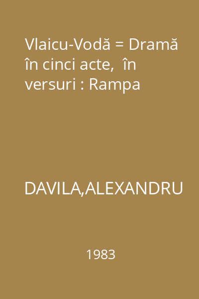 Vlaicu-Vodă = Dramă în cinci acte,  în versuri : Rampa