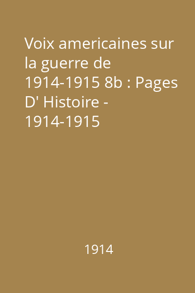 Voix americaines sur la guerre de 1914-1915 8b : Pages D' Histoire - 1914-1915