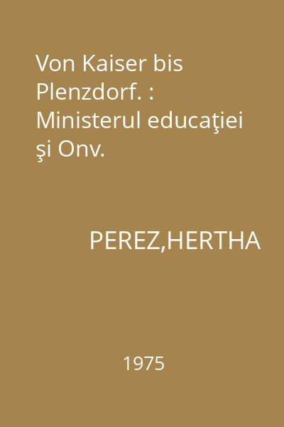 Von Kaiser bis Plenzdorf. : Ministerul educaţiei şi Onv.