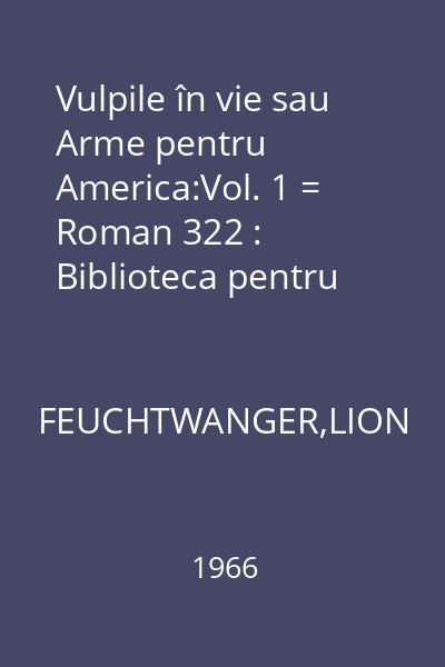 Vulpile în vie sau Arme pentru America:Vol. 1 = Roman 322 : Biblioteca pentru Toţi