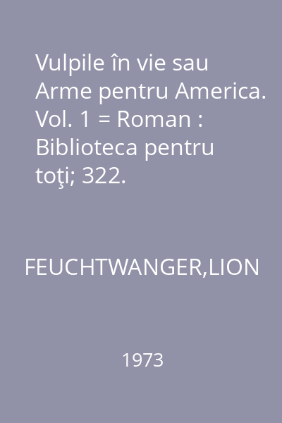 Vulpile în vie sau Arme pentru America. Vol. 1 = Roman : Biblioteca pentru toţi; 322.