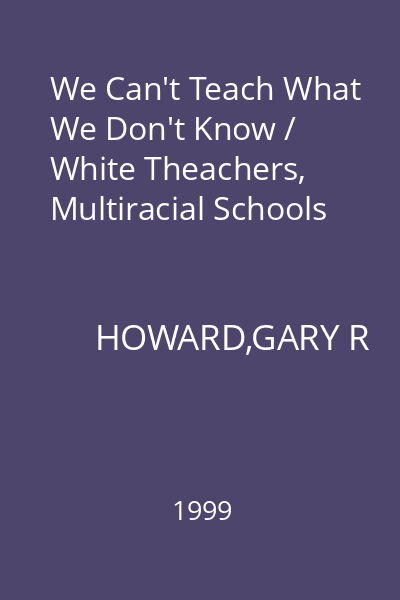 We Can't Teach What We Don't Know / White Theachers, Multiracial Schools