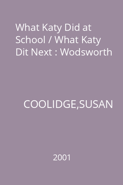 What Katy Did at School / What Katy Dit Next : Wodsworth