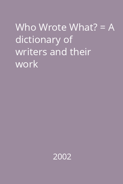 Who Wrote What? = A dictionary of writers and their work