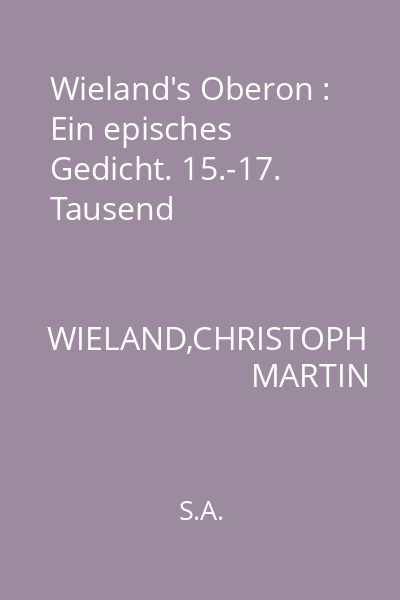 Wieland's Oberon : Ein episches Gedicht. 15.-17. Tausend