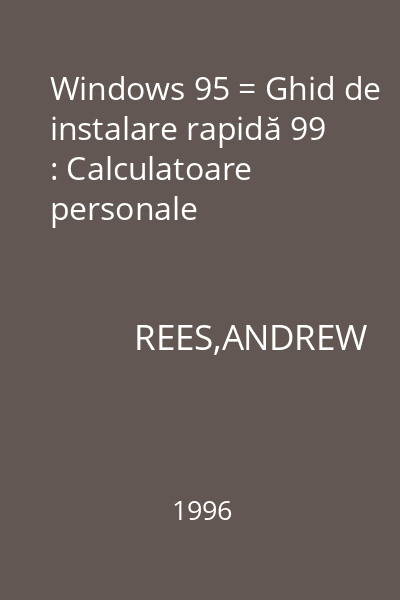 Windows 95 = Ghid de instalare rapidă 99 : Calculatoare personale