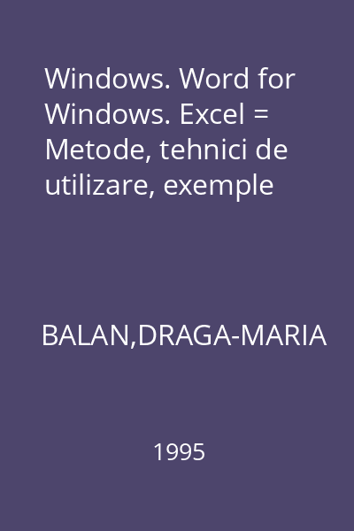 Windows. Word for Windows. Excel = Metode, tehnici de utilizare, exemple