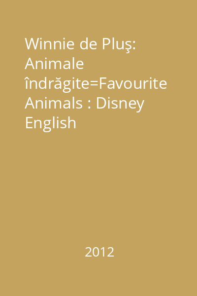 Winnie de Pluş: Animale îndrăgite=Favourite Animals : Disney English