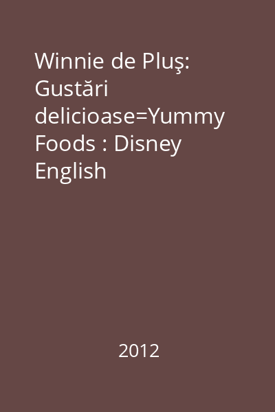 Winnie de Pluş: Gustări delicioase=Yummy Foods : Disney English