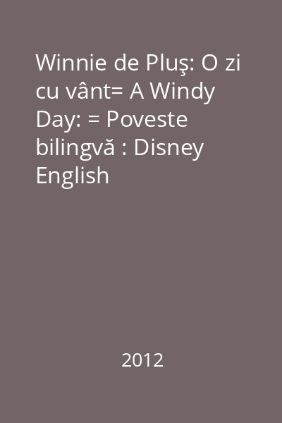 Winnie de Pluş: O zi cu vânt= A Windy Day: = Poveste bilingvă : Disney English