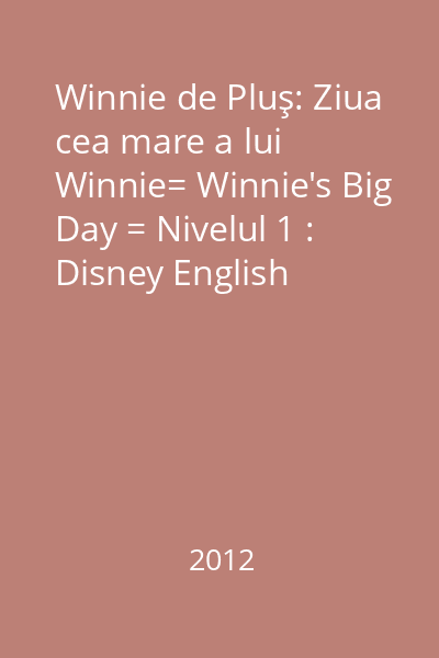 Winnie de Pluş: Ziua cea mare a lui Winnie= Winnie's Big Day = Nivelul 1 : Disney English