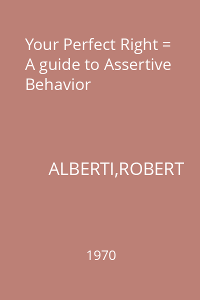 Your Perfect Right = A guide to Assertive Behavior