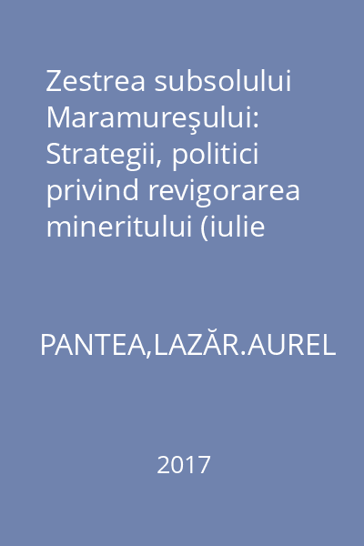 Zestrea subsolului Maramureşului: Strategii, politici privind revigorarea mineritului (iulie 2015-mai 2017)