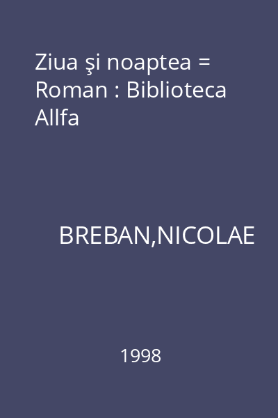 Ziua şi noaptea = Roman : Biblioteca Allfa