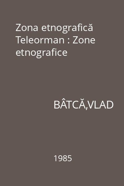 Zona etnografică Teleorman : Zone etnografice