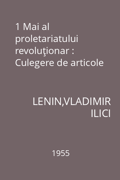 1 Mai al proletariatului revoluţionar : Culegere de articole