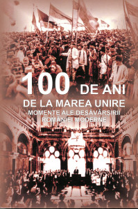 100 de ani de la Marea Unire: Momente ale desăvârşirii României moderne