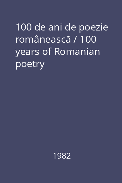 100 de ani de poezie românească / 100 years of Romanian poetry