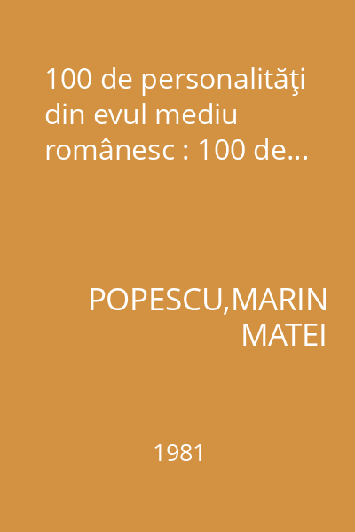 100 de personalităţi din evul mediu românesc : 100 de...